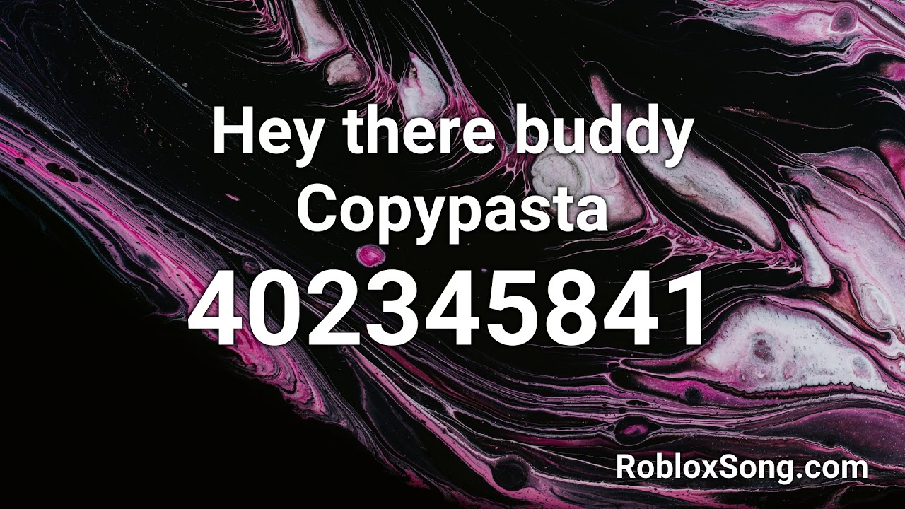 Hey There Buddy Copypasta Roblox Id Roblox Music Code Youtube - hey there delilah roblox id not nightcore