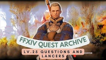 LANCER: Lv.25 Questions and Lancers // FFXIV Quest Archive