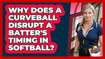 Why Does A Curveball Disrupt A Batter
