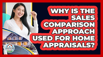 Why Is The Sales Comparison Approach Used For Home Appraisals? - Home Buyers and Sellers Guide