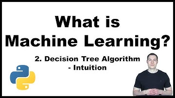 What is Machine Learning? Part 2/5: Decision Tree Algorithm explained - Intuition