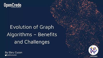 Evolution of Graph Algorithms: Benefits and Challenges | Ebru Cucen | Connected Data World 2021