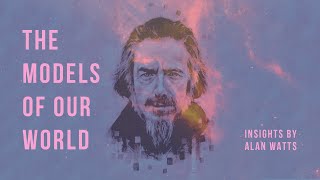 Models Of Our World - Alan Watts