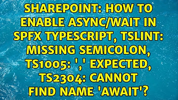 How to enable Async/Wait in SPFx Typescript, tslint: Missing semicolon, TS1005: 