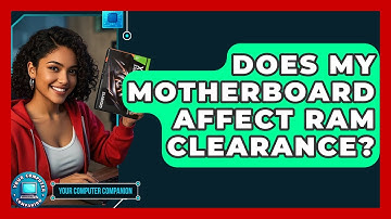 Does My Motherboard Affect RAM Clearance? - Your Computer Companion