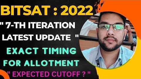 Bitsat Counselling urgent update on 7th iteration | Exact results timing #bits #iteration #cutoff