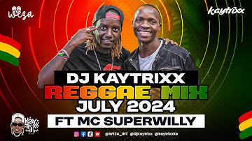 DJ Kaytrixx ✈️ REGGAE MIX ft MC SuperWilly 🚀July 2024 LIVE #WEZA