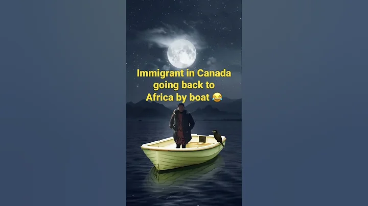 Immigrant in Canada going back to Africa by boat 🥹😳 - DayDayNews