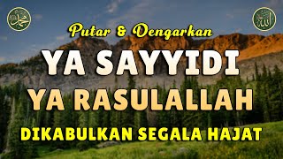 Ya Sayyidi Ya Rasulallah || Dikabulkan Segala Hajat || Sholawat Tanpa Musik Merdu #01