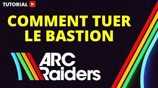 Comment Tuer Le Bastion Arc Raiders