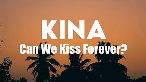 Kina - Can We Kiss Forever? (Lyrics)