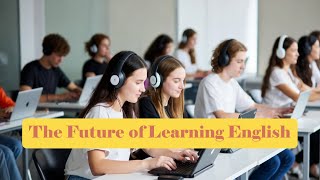 The Future of Learning English: AI's Role and Student Experiences