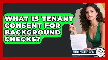 What Is Tenant Consent For Background Checks? - Rental Property Gurus