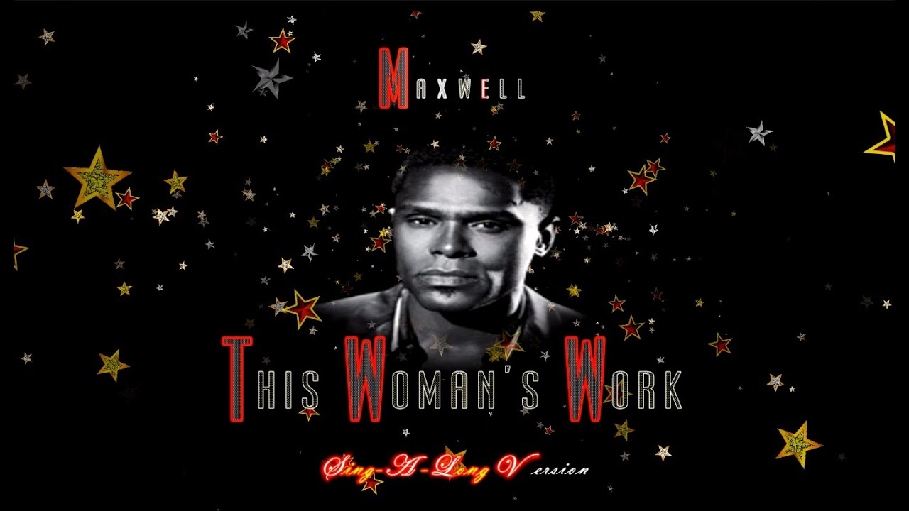 THIS WOMAN'S WORK MAXWELL SING A LONG VERSION YouTube