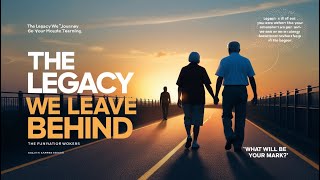 "The Legacy We Leave Behind: How Our Actions Shape the Future"