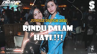 DJ RINDU DALAM HATI || JUNGLE DUTCH 2021 - BY : IQBAL SITUMORANG