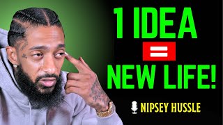 This One Idea Will Change Your Life Forever | Nipsey Hussle