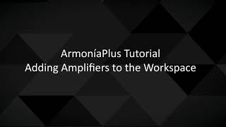 ArmoníaPlus 2.0 Tutorial | Adding Amplifiers to the Workspace