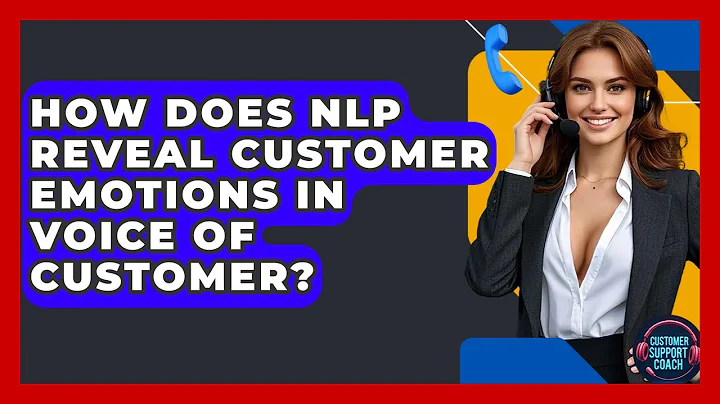 How Does NLP Reveal Customer Emotions In Voice Of Customer? - Customer Support Coach