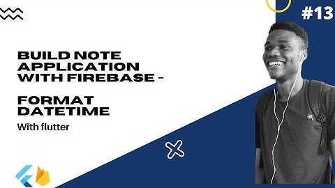 Flutter : Build A Complete Note Application With Firebase #13 - Format Note DateTime