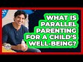 What Is Parallel Parenting For A Child's Well-being? - Fatherhood Journey Network