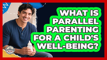What Is Parallel Parenting For A Child