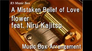 A Mistaken Belief of Love/flower feat. Niru Kajitsu [Music Box]