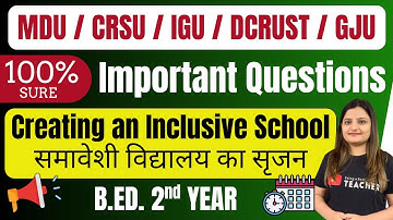 Creating an Inclusive School Most Important Questions B.ED. 2nd Year Paper-3 MDU CRSU IGU DCRUST GJU