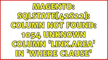 Magento: SQLSTATE[42S22]: Column not found: 1054 Unknown column 