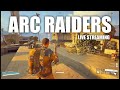 🔥arc raiders live