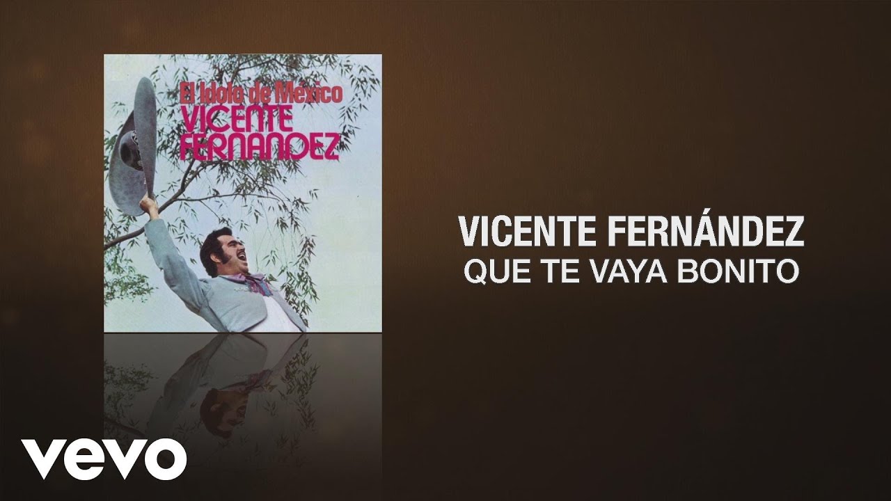 Vicente Fernández - Que Te Vaya Bonito (Cover Audio) Vicente Fernández - Que Te Vaya Bonito (Cover Audio)