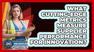 What Cutting-edge Metrics Measure Supplier Performance For Innovation? - Smart Logistics Network