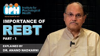 Importance of REBT | Explained by Dr. Anand Nadkarni | Episode - 1
