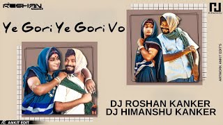 ye Gori ye Gori Vo ।। DJ HIMANSHU KANKER DJ ROSHAN KANKER