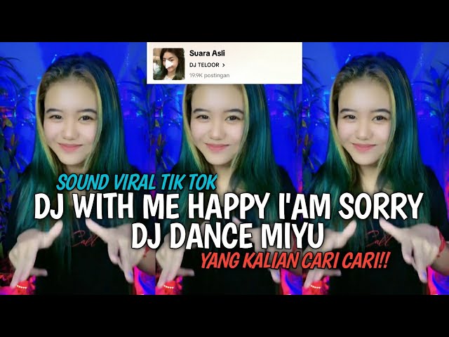 DJ DANCE MIYU DJ TELOOR  - DJ WITH ME HAPPY I AM SORRY X DANCE MIYU VIRAL TIKTOK !! class=