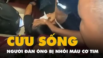 Video nhiều người hợp sức cứu sống người đàn ông bị nhồi máu cơ tim trên xe khách