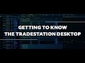 Desktop quickstart  get to know the tradestation desktop