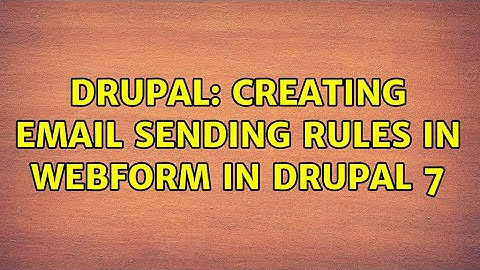 Drupal: Creating Email Sending Rules in WebForm in Drupal 7