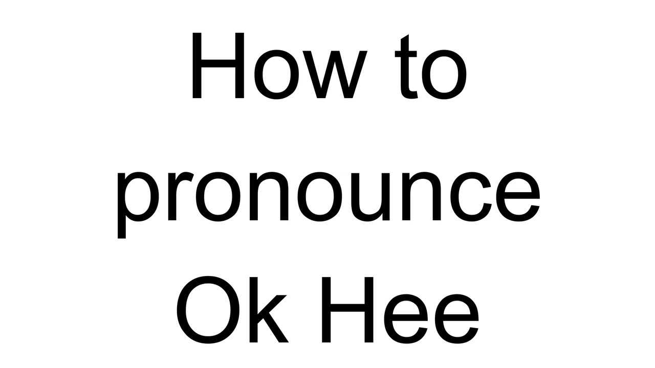 How to Pronounce Ok Hee (Korean)