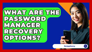 What Are The Password Manager Recovery Options? - Be App Savvy