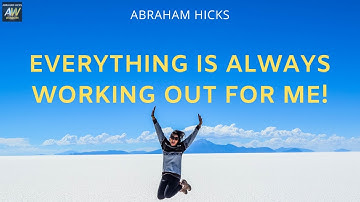 Abraham Hicks EVERYTHING Is ALWAYS Working Out For ME!