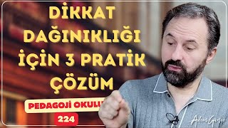 Pedagoji Okulu 224- Dikkat Dağınıklığı İçin 3 Pratik Çözüm