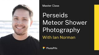 Perseids Meteor Shower Photography Class with Ian Norman