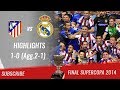 🏆 2014 - Final Supercopa 🏆 Atlético de Madrid vs Real Madrid 1-0 (Agg.2-1) All Highlights | HD