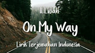 On My Way - ILLiJah | Lirik Terjemahan Indonesia |