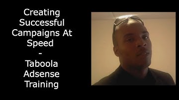 Creating Successful Campaigns At Speed - Taboola Adsense Training