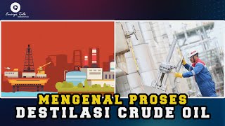 MENGENAL PROSES DESTILASI CRUDE OIL MENGENAL PROSES DESTILASI CRUDE OIL