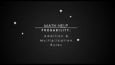 Probability: Addition & Multiplication Rules