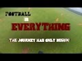 Football is Everything The Journey Has Only Begun