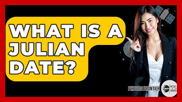What Is A Julian Date? - Physics Frontier